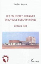 Les politiques urbaines en Afrique subsaharienne ; contours réels  - Lambert Mossoa 