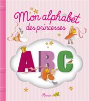 Mon alphabet des princesses  - Adeline Avril - Juliette Parachini-Deny 