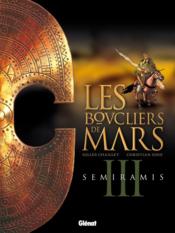 Les boucliers de Mars t.3 ; semiramis  - Christian Gine - Gilles Chaillet 