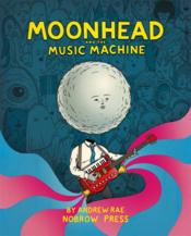 Moonhead and the music machine  - Andrew Rae 