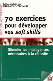 70 exercices pour développer vos soft skills  - Marie-Josée Couchaère 