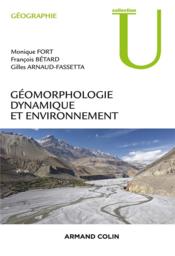 Géomorphologie dynamique et environnement  - Monique Fort - Gilles Arnaud-Fassetta - François Bétard 