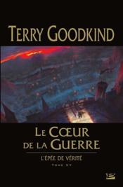 L'Épée de Vérité T.15 ; le coeur de la guerre  - Terry Goodkind 
