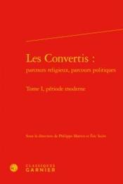 Les convertis : parcours religieux, parcours politiques t.1 ; période moderne - Couverture - Format classique