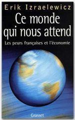 Ce monde qui nous attend ; les peurs françaises et l'économie - Couverture - Format classique
