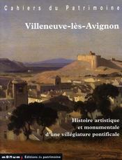 VILLENEUVE-LES-AVIGNON. Histoire artistique et monumentale d'un village pontificale, Cahiers du Patrimoine, n°72