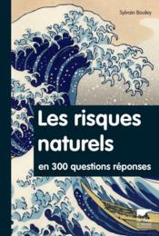 Les risques naturels en 300 questions/réponses  - Sylvain Bouley 