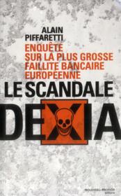 Le scandale dexia - enquete sur la plus grosse faillite bancaire europeenne  - Alain Piffaretti - Piffaretti Al 