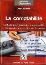 Vente livre :  La comptabilité ; méthode pour apprendre la comptabilité et comprendre les comptes de l'entreprise  - Jean Saulnier 