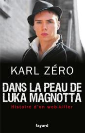 Dans la peau de Luka Magnotta ; histoire d'un web-killer  - Karl Zéro 