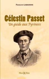 Célestin Passet ; un guide aux Pyrénées - Couverture - Format classique