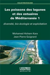 Les poissons des lagunes et des estuaires de Méditerranée t.1 ; diversité, bio-écologie et exploitation  - Jean-Pierre Quignard - Mohamed Hichem Kara 