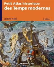 Petit atlas historique des Temps modernes (4e édition)  - Jérôme Hélie 