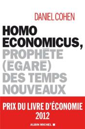 Homo economicus ; prophète (égaré) des temps nouveaux  - Daniel Cohen 