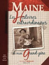 Maine ; les histoires extraordinaires de mon grand-père  - Gérard Nédellec 