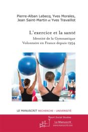 Vente  L’exercice et la santé ; identité de la gymnastique  volontaire en France depuis 1954  - Pierre-Alban Lebecq - Yves Morales - Jean - Yves Travaillot 