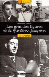 Les grandes figures de la Résistance francaise ; 1940-1945  - Dominique Lormier 