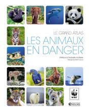 Le grand atlas les animaux en danger  - Collectif 