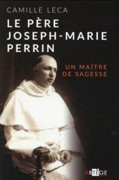 Le père Joseph-Marie Perrin ; un maître de sagesse - Couverture - Format classique