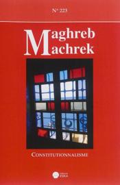 REVUE MAGHREB MACHREK N.223 ; constitutionnalisme  - Moisseron Jy 