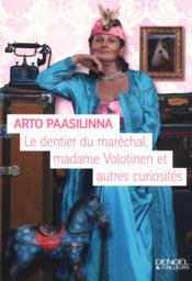 Le dentier du maréchal, Madame Volotinen, et autres curiosités  - Arto Paasilinna 