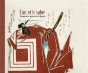 L'arc et le sabre : imaginaire guerrier du Japon  - Sophie Makariou - Lefevre Vincent - Aurelie Samuel 