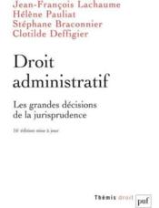 Droit administratif ; les grandes décisions de la jurisprudence (17e édition)  - Clotilde Deffigier - Jean-François Lachaume - Stéphane Braconnier - Hélène Pauliat 