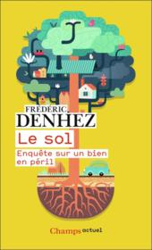 Le sol ; enquête sur un bien en péril  - Frédéric Denhez 