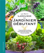 Le guide Larousse du jardinier débutant - Couverture - Format classique
