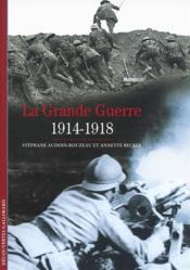 La Grande Guerre (1914-1918)  - Annette Becker - Stéphane Audoin-Rouzeau 