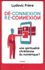 Déconnexion reconnexion ; une spiritualité chrétienne du numérique ? - Couverture - Format classique