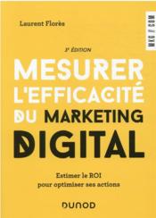Mesurer l'efficacité du marketing digital : estimer le ROI pour optimiser ses actions (3e édition)  - Laurent Flores 