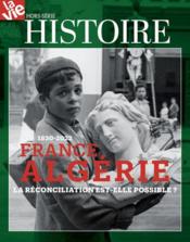 La vie Hors-Série ; France-Algérie, 1830-2022 : la réconciliation est-elle possible ?  - La Vie 