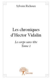 Les chroniques d'hector vidalin - t01 - les chroniques d'hector vidalin - le corps sans tete - tome - Couverture - Format classique