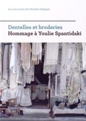 Dentelles et broderies ; hommage à Youlie Spantidaki  - Collectif - Maria-Anne Privat-Savigny - Bernard Berthod 
