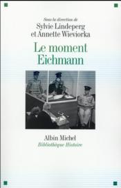 Le moment Eichmann  - Annette Wieviorka - Collectif - Sylvie Lindeperg 