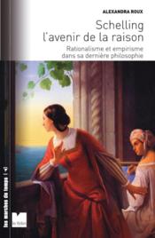 Schelling ; l'avenir de la raison ; rationalisme et empirisme dans sa dernière philosophie - Couverture - Format classique