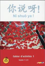 NI SHUO YA ! ; ni shuo ya ! ; chinois ; niveau A1-A2 - cahier d'exercices A1 - Couverture - Format classique