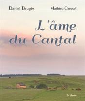 L'âme du Cantal  - Mathieu Chessel - Daniel Brugès 