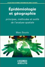 Épidémiologie et géographie ; principes, méthodes et outils de l'analyse spatiale  - Marc Souris 