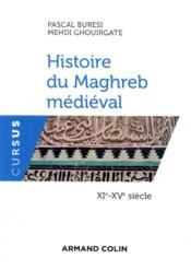 Histoire du Maghreb médiéval ; XIe-XVe siècle  - Pascal Buresi - Mehdi Ghouirgate 