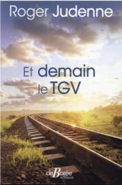 Et demain le TGV  - Roger Judenne 