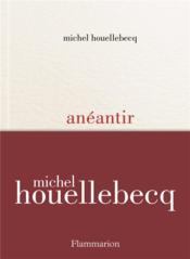 Vente livre :  Anéantir  - Michel Houellebecq 