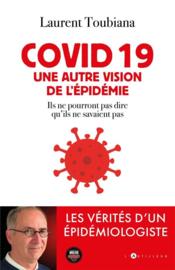 Covid 19 : une autre vision de l'épidémie  - Laurent Toubiana 