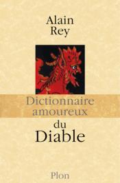 Dictionnaire amoureux ; du diable  - Alain Rey 