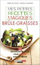 Vente  Mes petites recettes magiques brule-graisses ; 100 délicieuses recettes pour fondre sans se priver  - Anne Dufour - Carole GARNIER 