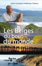 Les belges du bout du monde  - Adrien Jouveneau - Frederique Thiebaut 