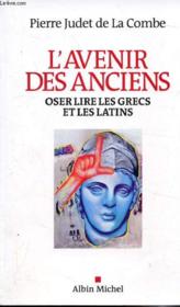 L'avenir des anciens ; oser lire les grecs et les latins - Couverture - Format classique