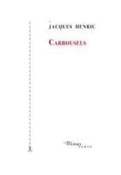 Carrousels  - Jacques Henric 