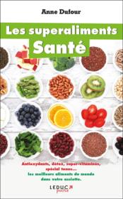 Vente  Les superaliments santé ; antioxydants, détox, super vitaminés, spécial tonus... les meilleurs aliments du monde dans votre assi  - Anne Dufour 